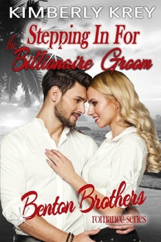 Stepping In For The Billionaire Groom: Benton Billionaire Romance (Benton Brothers Romance)