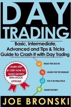 Paperback Day Trading: Basic, Intermediate, Advanced and Tips & Tricks Guide to Crash It with Day Trading Book