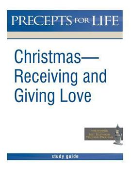 Christmas: Receiving and Giving Love. Precepts for Life Study(r) Guide - Book  of the Precepts for Life Study Companion