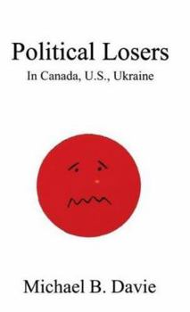 Hardcover Political Losers: In Canada, U.S., Ukraine Book