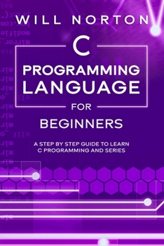 Paperback C Programming Language for Beginners: A step by step guide to learn C programming and series Book