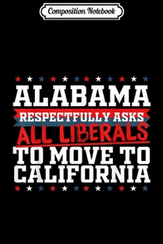 Paperback Composition Notebook: Alabama Asks Liberals Move to California Republican Journal/Notebook Blank Lined Ruled 6x9 100 Pages Book