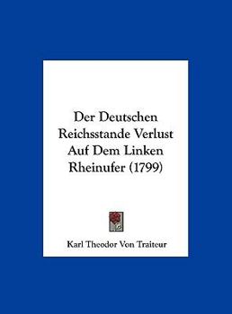 Hardcover Der Deutschen Reichsstande Verlust Auf Dem Linken Rheinufer (1799) [German] Book