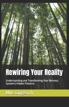 Paperback Rewiring Your Reality: Understanding and Transforming Your Nervous System's Hidden Patterns Book