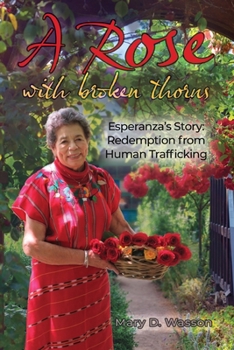 Paperback A Rose with Broken Thorns: Esperanza's Story: Redemption from Human Trafficking Book