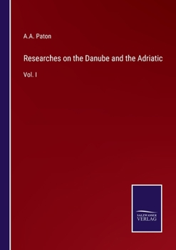 Paperback Researches on the Danube and the Adriatic: Vol. I Book