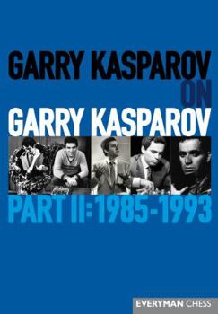 Garry Kasparov on Garry Kasparov, Part II: 1985-1993 - Book #2 of the Garry Kasparov on Garry Kasparov