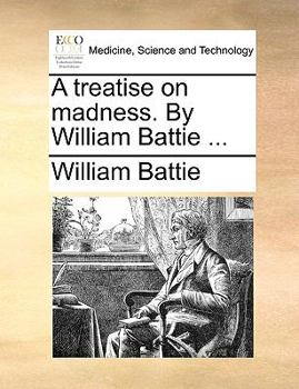 Paperback A treatise on madness. By William Battie ... Book