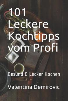 Paperback 101 Leckere Kochtipps vom Profi: Gesund & Lecker Kochen [German] Book