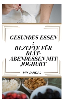 Paperback Gesundes Essen: Rezepte für Diät-Abendessen mit Joghurt [German] Book