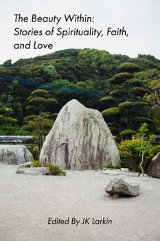 The Beauty Within: Stories of Spirituality, Faith and Love