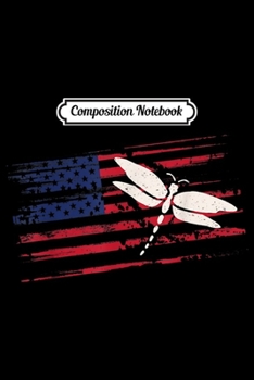 Composition Notebook: Dragonfly US American Flag Swarm 4th Of July Nymph USA Gift  Journal/Notebook Blank Lined Ruled 6x9 100 Pages