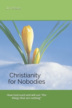Paperback Christianity for Nobodies: How God used and will use the things that are nothing. Book