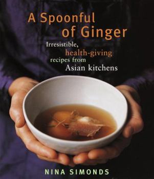 Hardcover A Spoonful of Ginger: Irresistible, Health-Giving Recipes from Asian Kitchens Book