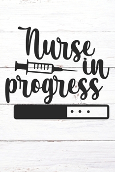 Paperback Nurse In Progress: Nurse Journal / Notebook / Diary - Funny Quote Nurse Gift for School, Work, Birthday, or Christmas Book
