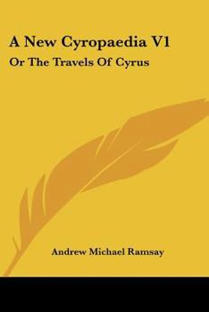 Paperback A New Cyropaedia V1: Or The Travels Of Cyrus: With A Discourse On The Theology And Mythology Of The Ancients (1779) Book