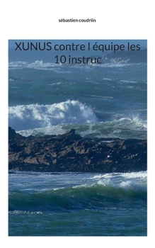 Xunus contre l équipe les 10 instruc (French Edition)