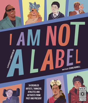 Hardcover I Am Not a Label: 34 Disabled Artists, Thinkers, Athletes and Activists from Past and Present Book