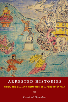 Paperback Arrested Histories: Tibet, the CIA, and Memories of a Forgotten War Book