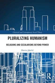 Paperback Pluralizing Humanism: Religions and Secularisms Beyond Power Book