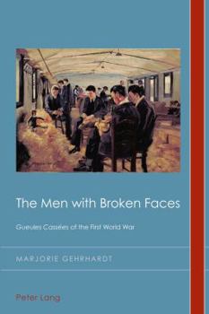 Paperback The Men with Broken Faces: Gueules Cassées of the First World War Book