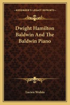 Paperback Dwight Hamilton Baldwin And The Baldwin Piano Book