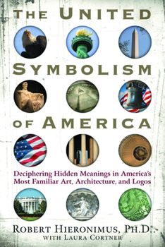 Paperback The United Symbolism of America: Deciphering Hidden Meanings in America's Most Familiar Art, Architecture, and Logos Book