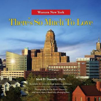 Paperback Western New York - There's So Much To Love: Photography by Dr. Mark Donnelly and more than a dozen top photographers Book