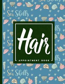 Paperback Hair Appointment Book: 4 Columns Appointment Book, Appointment Reminder Notepad, Daily Appointment Organizer, Cute Sea Shells Cover Book