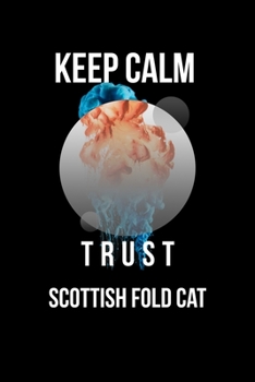 Paperback Keep Calm And Trust Your Scottish Fold Cat: Lined Notebook / Journal Gift, 110 Pages, 6x9, Soft Cover, Matte Finish Book
