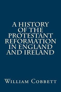 Paperback A History of the Protestant Reformation in England and Ireland Book