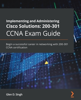 Paperback Implementing and Administering Cisco Solutions 200-301 CCNA Exam Guide: Begin a successful career in networking with 200-301 CCNA certification Book