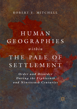 Paperback Human Geographies Within the Pale of Settlement: Order and Disorder During the Eighteenth and Nineteenth Centuries Book