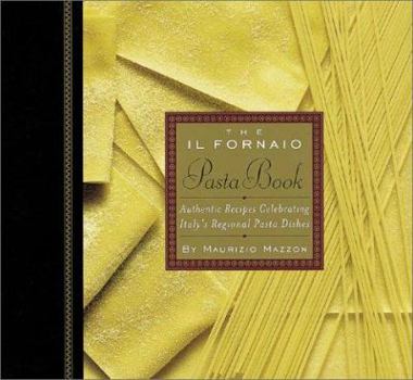 Hardcover The Il Fornaio Pasta Book: Authentic Recipes Celebrating Italy's Regional Pasta Dishes Book