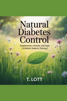 Paperback Natural Diabetes Control: Supplements, Lifestyle, and Hope : A Holistic Guide to Thriving Book