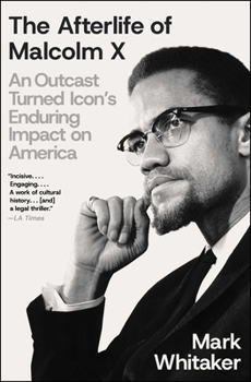 Paperback The Afterlife of Malcolm X: An Outcast Turned Icon's Enduring Impact on America Book