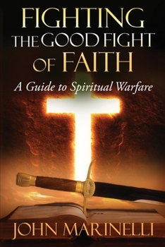 Paperback Fighting The Good Fight of Faith: A Guide to Spiritual Warfare Book