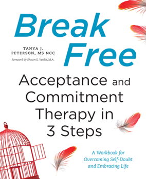 Paperback Break Free: Acceptance and Commitment Therapy in 3 Steps: A Workbook for Overcoming Self-Doubt and Embracing Life Book
