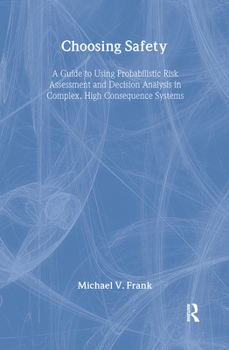 Hardcover Choosing Safety: A Guide to Using Probabilistic Risk Assessment and Decision Analysis in Complex, High-Consequence Systems Book