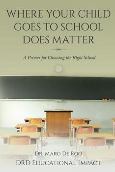 Paperback Where Your Child Goes to School Does Matter: A Primer for Choosing the Right School Book