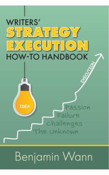 Writers' Strategy Execution How-To Handbook: Turn your writing ideas into success