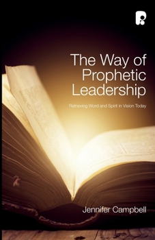 Paperback The Way of Prophetic Leadership: Retrieving Word and Spirit in Vision Today Book