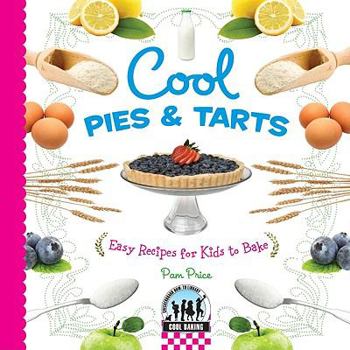 Library Binding Cool Pies & Tarts: Easy Recipes for Kids to Bake: Easy Recipes for Kids to Bake Book