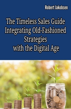 Paperback The Timeless Sales Guide: Integrating Old-Fashioned Strategies with the Digital Age Book