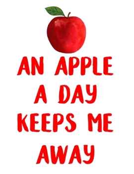 An Apple A Day Keeps Me Away Notebook: Doctor's Notebook, Great Gift for Doctors, 120 Blank Page Notebook for Doctors