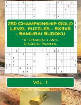 250 Championship Gold Level puzzles - 9x9x5 - Samurai Sudoku: "X" Diagonal + Anti-Diagonal Puzzles. Book for your mood.