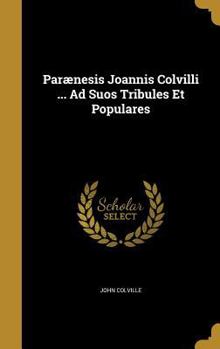 Hardcover Parænesis Joannis Colvilli ... Ad Suos Tribules Et Populares Book