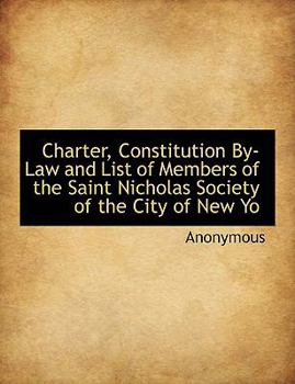 Paperback Charter, Constitution By-Law and List of Members of the Saint Nicholas Society of the City of New Yo [Large Print] Book
