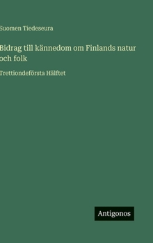 Bidrag till kännedom om Finlands natur och folk: Trettiondeförsta Hälftet
