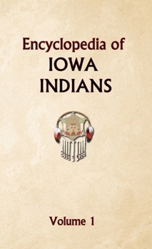 Encyclopedia of Iowa Indians (Volume one)